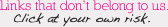 Links that don't belong to us